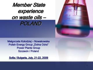 Member State experience on w aste oils – POLAND Małgorzata Kołodziej – Nowakowska