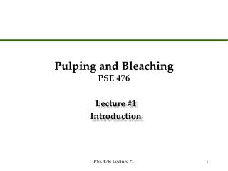 Pulping and Bleaching PSE 476