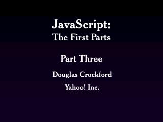 JavaScript: The First Parts Part Three