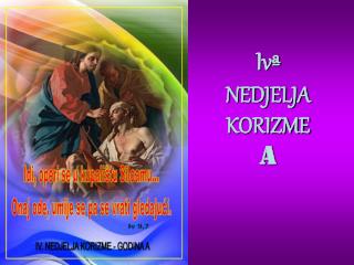 Iv ª NEDJELJA KORIZME A