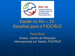 Saúde na Rio + 20: Desafios para a FIOCRUZ