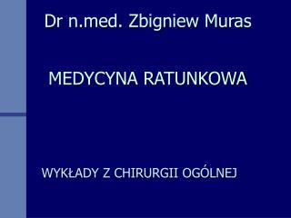 Dr nd. Zbigniew Muras MEDYCYNA RATUNKOWA