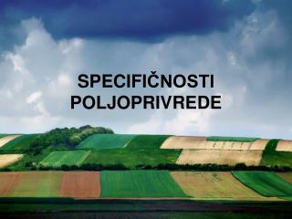 SPECIFI ČNOSTI POLJOPRIVREDE