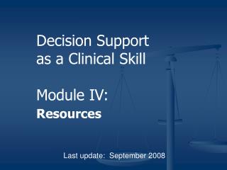 Decision Support as a Clinical Skill Module IV: Resources