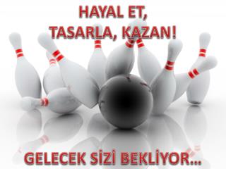 HAYAL ET, TASARLA, KAZAN!
