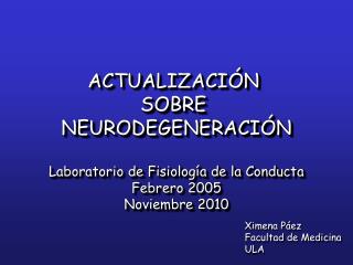 ACTUALIZACIÓN SOBRE NEURODEGENERACIÓN Laboratorio de Fisiología de la Conducta Febrero 2005