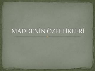 MADDENİN ÖZELLİKLERİ