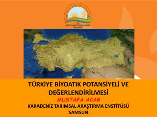 TÜRKİYE BİYOATIK POTANSİYELİ VE DEĞERLENDİRİLMESİ MUSTAFA ACAR