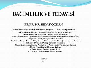 BAĞIMLILIK VE TEDAVİSİ PROF. DR SEDAT ÖZKAN