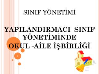 SINIF YÖNETİMİ YAPILANDIRMACI SINIF YÖNETİMİNDE OKUL -AİLE İŞBİRLİĞİ