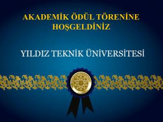 AKADEMİK ÖDÜL TÖRENİNE HOŞGELDİNİZ