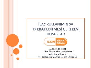 İLAÇ KULLANIMINDA DİKKAT EDİLMESİ GEREKEN HUSUSLAR