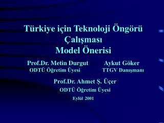 Türkiye için Teknoloji Öngörü Çalışması Model Önerisi Prof.Dr. Metin Durgut Aykut Göker