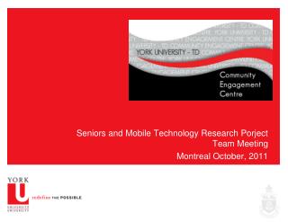 Seniors and Mobile Technology Research Porject Team Meeting Montreal October, 2011
