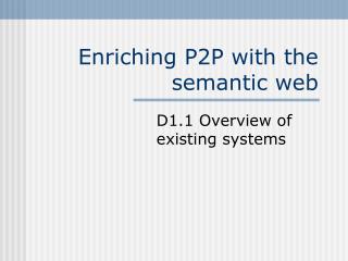 Enriching P2P with the semantic web