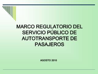 MARCO REGULATORIO DEL SERVICIO PÚBLICO DE AUTOTRANSPORTE DE PASAJEROS