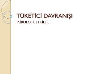 TÜKETİCİ DAVRANIŞI