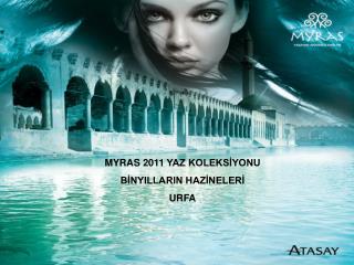 MYRAS 2011 YAZ KOLEKSİYONU BİNYILLARIN HAZİNELERİ URFA