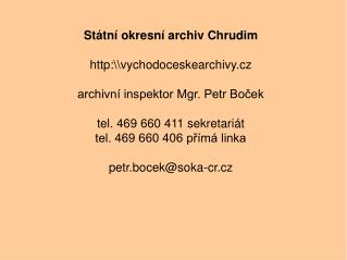 Státní okresní archiv Chrudim http:\\vychodoceskearchivy.cz archivní inspektor Mgr. Petr Boček