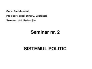 Curs: Partidul-stat Prelegeri: acad. Dinu C. Giurescu Seminar: drd. Ilarion Ţiu Seminar nr. 2