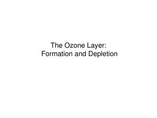 The Ozone Layer: Formation and Depletion