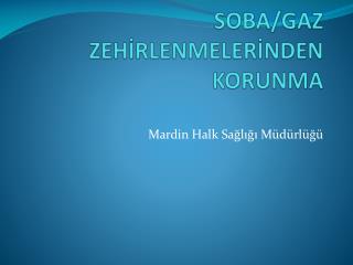 SOBA/GAZ ZEHİRLENMELERİNDEN KORUNMA