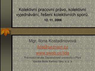 Kolektivní pracovní právo, kolektivní vyjednávání, řešení kolektivních sporů. 12. 11. 2008