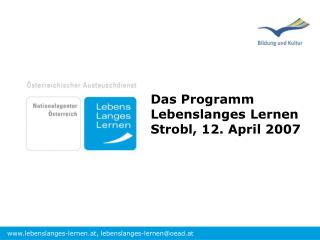 Das Programm Lebenslanges Lernen Strobl, 12. April 2007