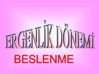 ERGENLİK DÖNEMİ