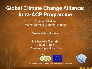 Global Climate Change Alliance: Intra-ACP Programme Training Module Mainstreaming Climate Change