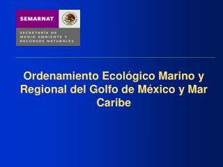 Ordenamiento Ecológico Marino y Regional del Golfo de México y Mar Caribe