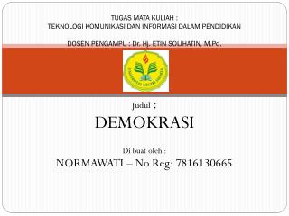 Judul : DEMOKRASI Di buat oleh : NORMAWATI – No Reg : 7816130665