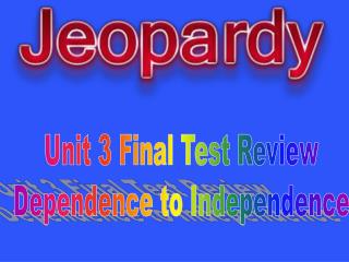 Unit 3 Final Test Review Dependence to Independence