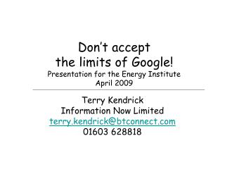 Don’t accept the limits of Google! Presentation for the Energy Institute April 2009