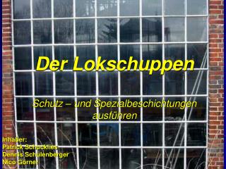 Der Lokschuppen Schutz – und Spezialbeschichtungen ausführen