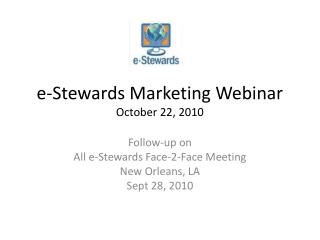 e-Stewards Marketing Webinar October 22, 2010