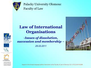 Law of International Organisations Issues of dissolution, succession and membership – 29.03.2011