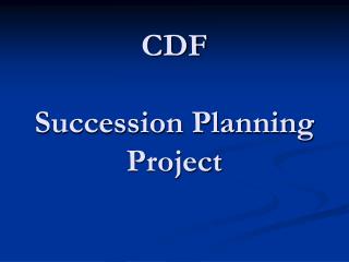 CDF Succession Planning Project