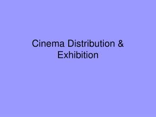 Cinema Distribution &amp; Exhibition