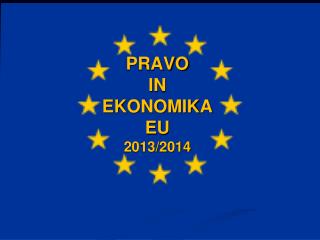 PRAVO IN EKONOMIKA EU 2013/2014