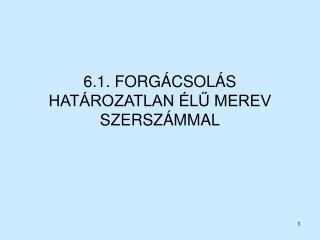 6.1. FORGÁCSOLÁS HATÁROZATLAN ÉLŰ MEREV SZERSZÁMMAL