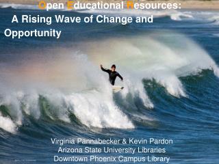 O pen E ducational R esources: A Rising Wave of Change and Opportunity