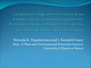 Nirmala K. Hapukotuwa and J. Kenneth Grace Dept. of Plant and Environmental Protection Sciences