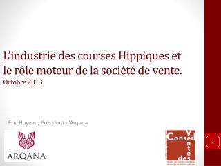 L’industrie des courses Hippiques et le rôle moteur de la société de vente. Octobre 2013