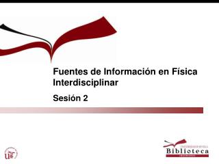 Fuentes de Información en Física Interdisciplinar Sesión 2