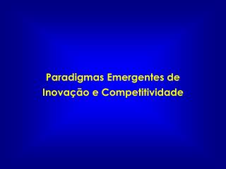 Paradigmas Emergentes de Inovação e Competitividade