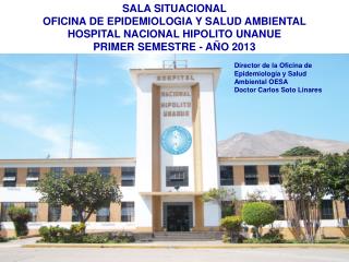 SALA SITUACIONAL OFICINA DE EPIDEMIOLOGIA Y SALUD AMBIENTAL HOSPITAL NACIONAL HIPOLITO UNANUE