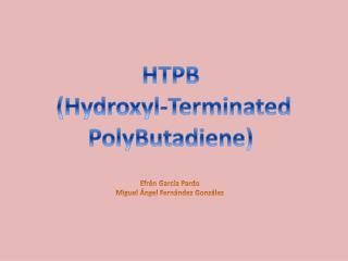 HTPB ( Hydroxyl-Terminated PolyButadiene )