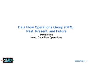 Data Flow Operations Group (DFO): Past, Present, and Future David Silva Head, Data Flow Operations