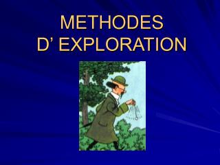 METHODES D’ EXPLORATION